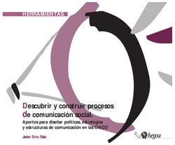 Descubrir y construir procesos de comunicación social : Aportes para diseñar políticas, estrategias y estructuras de comunicación en las ONGD . Herramientas