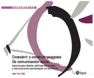 Portada Descubrir y construir procesos de comunicación social : Aportes para diseñar políticas, estrategias y estructuras de comunicación en las ONGD . Herramientas