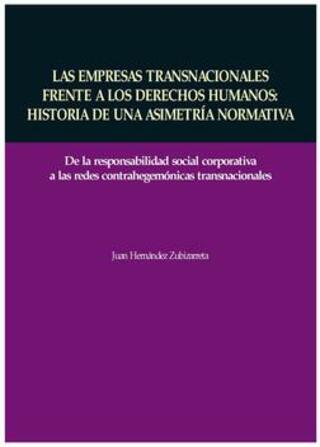 Portada Las empresas transnacionales frente a los derechos humanos : Historia de una asimetría normativa . De la responsabilidad social corporativa a las redes contrahegemónicas transnacionales