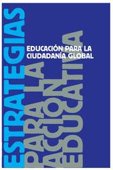 Educación para la ciudadanía global: Estrategias de acción educativa = Hiritartasun globalerako hezkuntza: Hezkuntza jarduerarako estrategiak