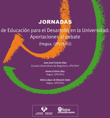 Jornadas de Educación para el Desarrollo en la Universidad: Aportaciones al debate = Garapenerako Hezkuntza Unibertsitatean izeneko Jardunaldiak: Eztabaidarako ekarpenak