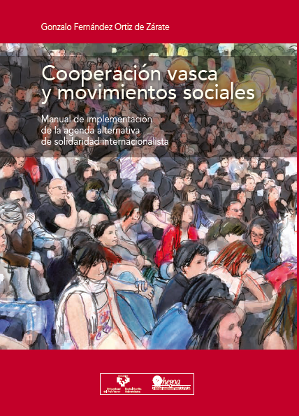 Cooperación Vasca y Movimientos Sociales: Manual de implementación de la agenda alternativa de solidaridad internacionalista = Euskal Lakindetza eta gizarte-mugimenduak: Elkartasun internazionalistaren agenda alternatiboa implementatzeko gidaliburua