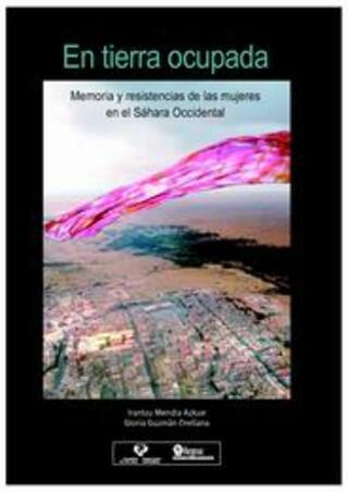 Portada En tierra ocupada: memoria y resistencia de las mujeres en el Sáhara Occidental =In occupied land. Memory and resistance of women in Western Sahara.