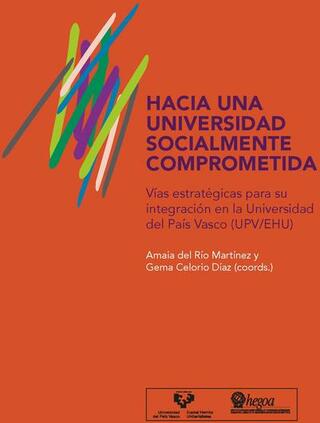 Portada Hacia una universidad socialmente comprometida: Vías estratégicas para su integración en la Universidad del País Vasco (UPV/EHU) = Gizartearekin konprometitutako unibertsitate bat lortzeko bidean: Ikuspegi hori Euskal Herriko Unibertsitatean (UPV/EHU) txertatzeko bide estrategikoak