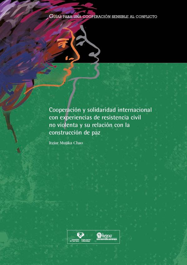 Cooperación y solidaridad internacional con experiencias de resistencia civil no violenta y su relación con la construcción de paz = Nazioarteko lankidetza eta elkartasuna indarkeriarik gabeko erresistentzia esperientziekin
eta hauen harremana bakegintzarekin