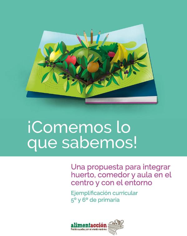 ¡Comemos lo que sabemos!: Una propuesta para integrar huerto, comedor y aula en el centro y con el entorno: Ejemplificación curricular 5º y 6º de primaria = Dakiguna jaten dugu!: Ortua, jantokia eta gela ikastetxean bertan eta inguruarekin integratzeko proposamena: Lehen hezkuntzako 5. eta 6. mailarako curriculum-exenplifikazioa = Mengem el que sabem!: Una proposta per integrar hort, menjador i aula a l'escola i amb l'entorn: Exemplificació curricular 5è i 6é de primària