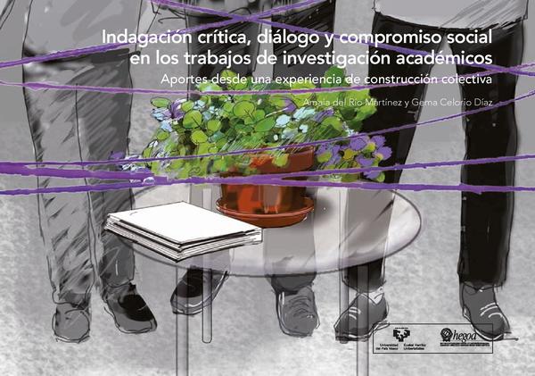 Indagación crítica, diálogo y compromiso social en los trabajos de investigación académicos: Aportes desde una experiencia de construcción colectiva = Ikerketa kritikoa, eztabaida eta gizarte-konpromisoa ikerlan akademikoetan: Ekarpenak, talde-eraikuntzako esperientzia batetik