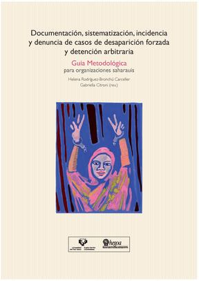 Portada Documentación, sistematización, incidencia y denuncia de casos de desaparición forzada y detención arbitraria: Guía metodológica para organizaciones saharauis = (Árabe)