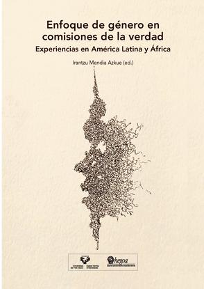 Enfoque de género en comisiones de la verdad: Experiencias en América Latina y África = Genero-ikuspegia egiaren batzordeetan: Latinoamerikako eta Afrikako esperientziak