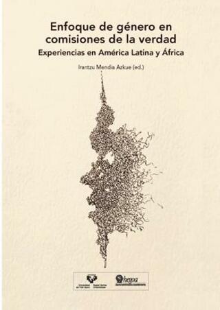 Portada Enfoque de género en comisiones de la verdad: Experiencias en América Latina y África = Genero-ikuspegia egiaren batzordeetan: Latinoamerikako eta Afrikako esperientziak