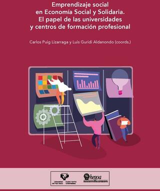 Portada Emprendizaje social en Economía Social y Solidaria: El papel de las universidades y centros de formación profesional = Gizarte-ekintzailetza Ekonomia Sozial eta Solidarioan:  Unibertsitateen eta lanbide-heziketako ikastetxeen eginkizuna