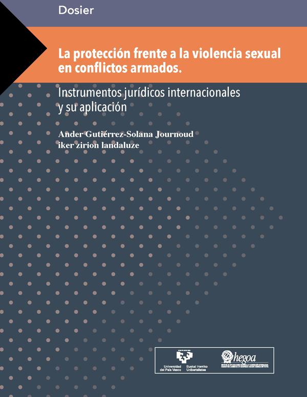 Dosier: La protección frente a la violencia sexual en conflictos armados. Instrumentos jurídicos internacionales y su aplicación = Dosierra: Sexu-indarkeriaren aurreko babesa gatazka armatuetan. Nazioarteko tresna juridikoak eta haien aplikazioa