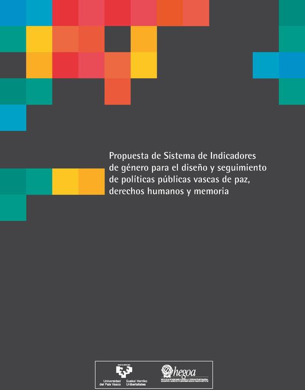 Propuesta de Sistema de Indicadores de género para el diseño y seguimiento de políticas públicas vascas de paz, derechos humanos y memoria = Generoko Adierazle-Sistemaren proposamena, bakearen, giza eskubideen eta memoriaren euskal politika publikoak diseinatu eta haien jarraipena egiteko