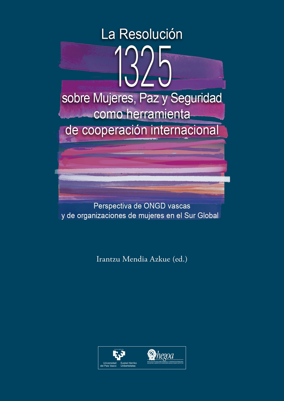 La Resolución 1325 sobre Mujeres, Paz y Seguridad como herramienta de cooperación internacional = Emakumeei, Bakeari eta Segurtasunari buruzko 1325 Ebazpena nazioarteko lankidetzaren tresna gisa