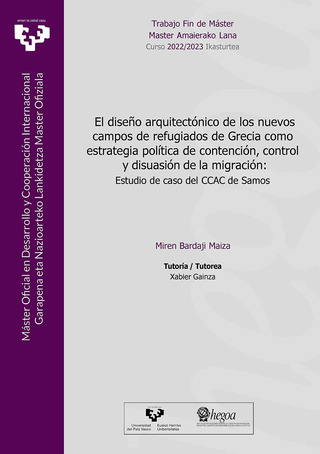 Portada El diseño arquitectónico de los nuevos campos de refugiados de Grecia como estrategia política de contención, control y disuasión de la migración: Estudio de caso del CCAC de Samos